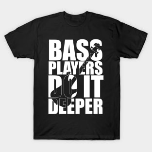 Funny BASS PLAYERS DO IT DEEPER T Shirt design cute gift T-Shirt